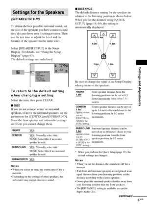 Page 67Settings and Adjustments
67GB
To obtain the best possible surround sound, set 
the size of the speakers you have connected and 
their distance from your listening position. Then 
use the test tone to adjust the level and the 
balance of the speakers to the same level.
Select [SPEAKER SETUP] in the Setup 
Display. For details, see “Using the Setup 
Display” (page 63).
The default settings are underlined.
To return to the default setting 
when changing a setting
Select the item, then press CLEAR.
xSIZE
If...