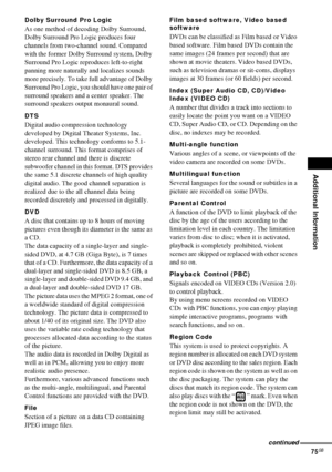 Page 75Additional Information
75GB
Dolby Surround Pro Logic
As one method of decoding Dolby Surround, 
Dolby Surround Pro Logic produces four 
channels from two-channel sound. Compared 
with the former Dolby Surround system, Dolby 
Surround Pro Logic reproduces left-to-right 
panning more naturally and localizes sounds 
more precisely. To take full advantage of Dolby 
Surround Pro Logic, you should have one pair of 
surround speakers and a center speaker. The 
surround speakers output monaural sound.
DTS...