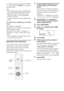 Page 6868GB
For automatic tuning, press and hold TUNING + 
or – on the remote. Press x when you stop the 
automatic tuning. 
Tips
 If an FM program is noisy, press FM MODE on the 
remote so that “MONO” appears in the front panel 
display. There will be no stereo effect, but the 
reception will improve. Press the button again to 
restore the stereo effect.
 To improve reception, reorient the supplied antennas 
(aerials).
To check the frequency or sound 
field
Press DISPLAY repeatedly.
Each time you press...