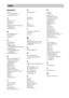 Page 9494GB
Numerics
16:9 72
4:3 LETTER BOX 72
4:3 PAN SCAN 72
A
ALBUM 35, 43
Album 6, 82
ANGLE 55
Antenna (Aerial) Hookups 20
AUDIO 50, 72
AUDIO DRC 74
B
BACKGROUND 73
BALANCE 76
Batteries 11
C
CHAPTER 44
Chapter 6, 82
Continuous play
CD/VIDEO CD/DVD/MP3 30
Control Menu 9
CUSTOM PARENTAL 
CONTROL 57
CUSTOM SETUP 74
D
DATA CD PRIORITY 74
Digital Infrared Audio 
Transmission 82
DIMMER 70
DISPLAY 45
DISTANCE 75
Dolby Digital 83
Dolby Pro Logic II 83
Dolby Surround Pro Logic 83
DSGX 54
DTS 83
DVD 83
DVD MENU 72
F...