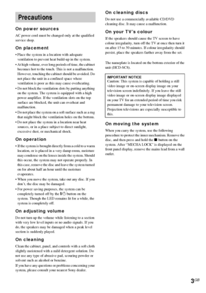 Page 33GB
On power sources
AC power cord must be changed only at the qualified 
service shop.
On placement
 Place the system in a location with adequate 
ventilation to prevent heat build-up in the system.
 At high volume, over long periods of time, the cabinet 
becomes hot to the touch. This is not a malfunction. 
However, touching the cabinet should be avoided. Do 
not place the unit in a confined space where 
ventilation is poor as this may cause overheating.
 Do not block the ventilation slots by...