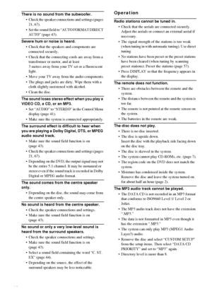 Page 7272GB
There is no sound from the subwoofer.
 Check the speaker connections and settings (pages 
21, 67). 
 Set the sound field to “AUTO FORMAT DIRECT 
AUTO” (page 43). 
Severe hum or noise is heard.
 Check that the speakers and components are 
connected securely.
 Check that the connecting cords are away from a 
transformer or motor, and at least 
3 metres away from your TV set or a fluorescent 
light.
 Move your TV away from the audio components.
 The plugs and jacks are dirty. Wipe them with a...
