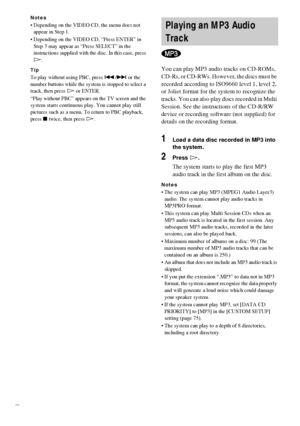 Page 3030GB
Notes
 Depending on the VIDEO CD, the menu does not 
appear in Step 1.
 Depending on the VIDEO CD, “Press ENTER” in 
Step 3 may appear as “Press SELECT” in the 
instructions supplied with the disc. In this case, press 
H.
Tip
To play without using PBC, press ./> or the 
number buttons while the system is stopped to select a 
track, then press H or ENTER.
“Play without PBC” appears on the TV screen and the 
system starts continuous play. You cannot play still 
pictures such as a menu. To return to...