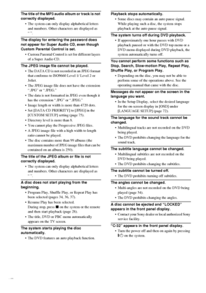 Page 8484GB
The title of the MP3 audio album or track is not 
correctly displayed.
 The system can only display alphabetical letters 
and numbers. Other characters are displayed as 
“”.
The display for entering the password does 
not appear for Super Audio CD, even though 
Custom Parental Control is set.
 Custom Parental Control is set for different layers 
of a Super Audio CD.
The JPEG image file cannot be played.
 The DATA CD is not recorded in an JPEG format 
that conforms to ISO9660 Level 1/ Level 2 or...