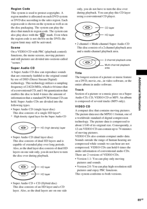 Page 89Additional Information
89GB
Region Code
This system is used to protect copyrights. A 
region number is allocated on each DVD system 
or DVD disc according to the sales region. Each 
region code is shown on the system as well as on 
the disc packaging. The system can play the 
discs that match its region code. The system can 
also play discs with the “ ” mark. Even when 
the region code is not shown on the DVD, the 
region limit may still be activated.
Scene
On a VIDEO CD with PBC (playback control)...