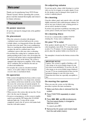 Page 33GB
Thank you for purchasing Sony DVD Home 
Theatre System. Before operating this system, 
please read this manual thoroughly and retain it 
for future reference.
On power sources
AC power cord must be changed only at the qualified 
service shop.
On placement
 Place the system in a location with adequate 
ventilation to prevent heat build-up in the system.
 At high volume, over long periods of time, the cabinet 
becomes hot to the touch. This is not a malfunction. 
However, touching the cabinet should...