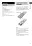 Page 11Getting Started
11GB
Check that you have the following items:
Speakers (5)
 Subwoofer (1)
 AM loop antenna (aerial) (1)
 FM wire antenna (aerial) (1)
 Speaker cords (3.5m × 3, 10m × 2) 
 Remote Commander (remote) RM-SP320 (1)
 Size AAA (R03) batteries (2)
 Foot pads (8)
 Operating Instructions
 Speakers - Connection and Installation (card) 
(1)You can control the system using the supplied 
remote. Insert two size AAA (R03) batteries by 
matching the 3 and # ends on the batteries to 
the...