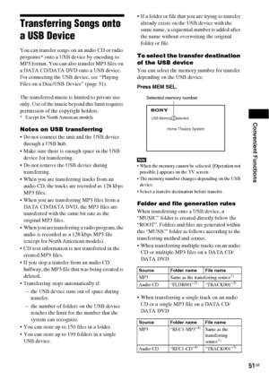 Page 51Convenient Functions
51GB
Transferring Songs onto 
a USB Device
You can transfer songs on an audio CD or radio 
programs* onto a USB device by encoding to 
MP3 format. You can also transfer MP3 files on 
a DATA CD/DATA DVD onto a USB device.
For connecting the USB device, see “Playing 
Files on a Disc/USB Device” (page 31).
The transferred music is limited to private use 
only. Use of the music beyond this limit requires 
permission of the copyright holders.
* Except for North American models
Notes on...