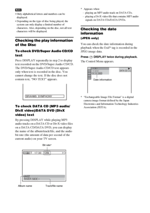 Page 6262GB
 Only alphabetical letters and numbers can be 
displayed.
 Depending on the type of disc being played, the 
system can only display a limited number of 
characters. Also, depending on the disc, not all text 
characters will be displayed.
Checking the play information 
of the Disc
To check DVD/Super Audio CD/CD 
text
Press DISPLAY repeatedly in step 2 to display 
text recorded on the DVD/Super Audio CD/CD.
The DVD/Super Audio CD/CD text appears 
only when text is recorded in the disc. You 
cannot...