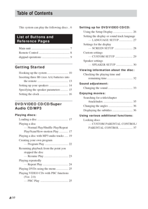 Page 44GB
This system can play the following discs .. 6
List of Buttons and
Reference Pages
Main unit ................................................... 7
Remote Control ......................................... 8
digipad operations ..................................... 9
Getting Started
Hooking up the system ............................ 10
Inserting three R6 (size AA) batteries into
the remote ......................................... 13
Setting up your speakers ......................... 14
Specifying the...