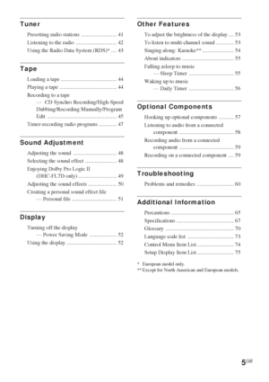 Page 55GB
*European model only.
** Except for North American and European models.
Tuner
Presetting radio stations .......................... 41
Listening to the radio .............................. 42
Using the Radio Data System (RDS)* .... 43
Tape
Loading a tape ......................................... 44
Playing a tape .......................................... 44
Recording to a tape
—CD Synchro Recording/High-Speed
Dubbing/Recording Manually/Program
Edit ......................................................