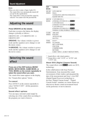 Page 4848GB
Sound Adjustment
NoteWhen you select or play a Super Audio CD;
–The sound effects are automatically turned off
(except for the equalization).
–The sound effect or the personal file cannot be
selected. You cannot store the personal file.
Adjusting the sound
Press GROOVE on the remote.
Each time you press the button, the display
changes cyclically as follows:
GROOVE ON t V-GROOVE ON t
GROOVE OFF
GROOVE: The volume switches to power
mode and the equalizer curve changes to suit
the music source....