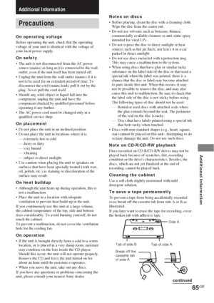 Page 65Additional Information
65GB
Notes on discs
•Before playing, clean the disc with a cleaning cloth.
Wipe the disc from the center out.
•Do not use solvents such as benzene, thinner,
commercially available cleaners or anti-static spray
intended for vinyl LPs.
•Do not expose the disc to direct sunlight or heat
sources such as hot air ducts, nor leave it in a car
parked in direct sunlight.
•Do not use discs encircled with a protection ring.
This may cause a malfunction to the system.
•When using discs that...