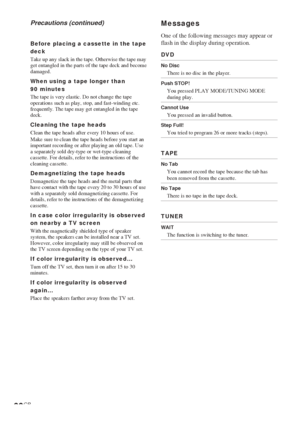 Page 6666GB
Before placing a cassette in the tape
deck
Take up any slack in the tape. Otherwise the tape may
get entangled in the parts of the tape deck and become
damaged.
When using a tape longer than
90 minutes
The tape is very elastic. Do not change the tape
operations such as play, stop, and fast-winding etc.
frequently. The tape may get entangled in the tape
deck.
Cleaning the tape heads
Clean the tape heads after every 10 hours of use.
Make sure to clean the tape heads before you start an
important...