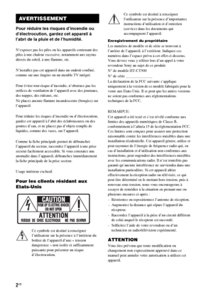 Page 1082FR
3
Pour réduire les risques d’incendie ou 
d’électrocution, gardez cet appareil à 
l’abri de la pluie et de l’humidité.
N’exposez pas les piles ou les appareils contenant des 
piles à une chaleur excessive, notamment aux rayons 
directs du soleil, à une flamme, etc.
N’installez pas cet appareil dans un endroit confiné, 
comme sur une étagère ou un meuble TV intégré.
Pour éviter tout risque d’incendie, n’obstruez pas les 
orifices de ventilation de l’appareil avec des journaux, 
des nappes, des...