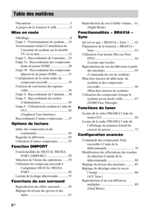 Page 1126FR
Précautions ...............................................3
A propos de la fonction S-AIR ................5
Mise en route
Déballage .................................................8
Etape 1 : Positionnement du système.....10
Avertissement relatif à l’installation de 
l’enceinte du système sur le meuble 
TV ou au mur ...................................12
Etape 2 : Raccordement de l’enceinte....26
Etape 3a : Raccordement des composants 
dotés de prises HDMI ......................28
Etape 3b :...