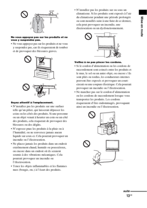 Page 11913FR
Mise en route
Ne vous appuyez pas sur les produits et ne 
vous y suspendez pas.
 Ne vous appuyez pas sur les produits et ne vous 
y suspendez pas, car ils risqueraient de tomber 
et de provoquer des blessures graves.
Soyez attentif à l’emplacement.
 N’installez pas les produits sur une surface 
telle qu’un pilier, qui laisserait dépasser les 
coins ou les côtés des produits. Si une personne 
ou un objet venait à heurter un coin ou un côté 
des produits, cela risquerait de provoquer des 
blessures ou...