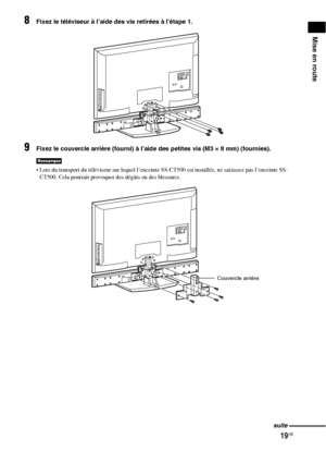 Page 12519FR
Mise en route
8Fixez le téléviseur à l’aide des vis retirées à l’étape 1.
9Fixez le couvercle arrière (fourni) à l’aide des petites vis (M3 × 8 mm) (fournies).
 Lors du transport du téléviseur sur lequel l’enceinte SS-CT500 est installée, ne saisissez pas l’enceinte SS-
CT500. Cela pourrait provoquer des dégâts ou des blessures.
Remarque
Couvercle arrière
suite
 