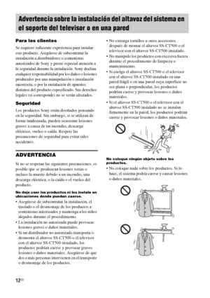 Page 23212ES
Para los clientes
Se requiere suficiente experiencia para instalar 
este producto. Asegúrese de subcontratar la 
instalación a distribuidores o contratistas 
autorizados de Sony y preste especial atención a 
la seguridad durante la instalación. Sony declina 
cualquier responsabilidad por los daños o lesiones 
producidos por una manipulación o instalación 
incorrecta, o por la instalación de aparatos 
distintos del producto especificado. Sus derechos 
legales (si corresponde) no se verán afectados....