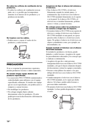 Page 23414ES
No cubra los orificios de ventilación de los 
productos.
 Si cubre los orificios de ventilación (con un 
paño, etc.), es posible que la temperatura 
aumente en el interior de los productos y se 
produzca un incendio.
No tropiece con los cables.
 Podría caerse o causar el vuelco de los 
productos y sufrir lesiones.
PRECAUCIÓN
Si no se respetan las precauciones siguientes, 
pueden producirse lesiones o daños materiales.
No instale ningún equipo distinto del 
producto especificado.
 Los accesorios...