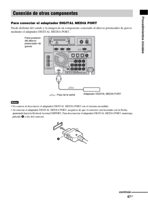 Page 26747ES
Procedimientos iniciales
Para conectar el adaptador DIGITAL MEDIA PORT
Puede disfrutar del sonido y la imagen de un componente conectado al altavoz potenciador de graves 
mediante el adaptador DIGITAL MEDIA PORT.
 No conecte ni desconecte el adaptador DIGITAL MEDIA PORT con el sistema encendido.
 Al conectar el adaptador DIGITAL MEDIA PORT, asegúrese de que el conector está insertado con la flecha 
apuntando hacia la flecha de la toma DMPORT. Para desconectar el adaptador DIGITAL MEDIA PORT,...