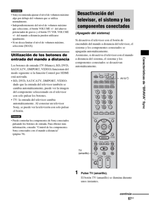 Page 28767ES
Características de “BRAVIA” Sync
 Sony recomienda ajustar el nivel de volumen máximo 
algo por debajo del volumen que se utiliza 
normalmente.
 Independientemente del nivel de volumen máximo 
que seleccione, el botón VOLUME +/– del altavoz 
potenciador de graves y el botón TV VOL VOLUME 
+/– del mando a distancia pueden utilizarse 
igualmente.
 Si no desea limitar el nivel de volumen máximo, 
seleccione [MAX].
Utilización de los botones de 
entrada del mando a distancia
Los botones de entrada (TV...