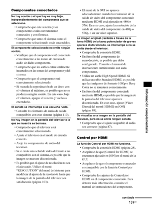 Page 327107ES
Información complementaria
Componentes conectados
No hay sonido o el que hay es muy bajo, 
independientemente del componente que se 
seleccione.
 Compruebe que este sistema y los 
componentes están correctamente 
conectados y con firmeza.
 Compruebe que tanto el sistema como el 
componente seleccionado están encendidos.
El componente seleccionado no emite ningún 
sonido.
 Verifique que el componente esté conectado 
correctamente a las tomas de entrada de 
audio de dicho componente.
 Compruebe que...