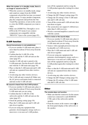 Page 9999US
Additional Information
When the system is in standby mode, there is 
no image or sound on the TV.
 When the system is in standby mode, image 
and sound are output from the HDMI 
component selected the last time you turned 
off the system. To enjoy another component, 
play the component and perform the One-
Touch Play operation, or turn on the system 
to select the HDMI component you want to 
enjoy.
 Make sure [HDMI Pass Through] is set to 
[ON] in the GUI menu if you connect 
components not...
