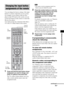 Page 7575US
Advanced Settings
You can change the factory settings of the input 
buttons to suit the components in your system.
For example, if you connect a Blu-ray Disc 
player to the DVD jack on the system, you can 
set the DVD button on this remote to control the 
Blu-ray Disc player.
You cannot assign any component other than a 
TV to the TV (white) button of the remote.
1Press and hold the input button whose 
assignment you want to change, and 
press TV (yellow) at the same time.
The TV (yellow) button...