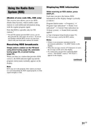 Page 31Receiving Broadcasts
HT-DDW750    4-244-183-11(1) GB
31GB
Displaying RDS information
While receiving an RDS station, press
DISPLAY.
Each time you press the button, RDS
information on the display changes cyclically
as follows:
Program Station name t Frequency t
Program Type indication
a) t Radio Text
indicationb) t Current Time indication (in
24-hour system) t Sound field currently
applied
a) Type of program being broadcast (page 32).
b) Text messages sent by the RDS station.
Notes• If there is an...