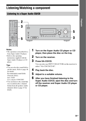 Page 3535GB
 
Playback
Listening/Watching a component
Listening to a Super Audio CD/CD
123
46
78
0/10ENTER9
SYSTEM STANDBY
TV INPUT
SLEEPDMPORT
VIDEO1 VIDEO2 BD DVD
2CH A.F.D.
RETURN/EXIT
TV CH –
PRESET –TV CH +
PRESET +
TUNING –
TVTUNING +
FM MODEREPLAY ADVANCE
MOVIE MUSIC
AMP MENU
CLEARDISPLAYMUTING
TV VOL
MASTER VOLDVD/BD
MENU
AUTO CAL
D.TUNING
D.SKIP THEATRE SAT TV SA-CD/CD TUNER
?/1
-
.H mM
Xx10
TV ?/1 
AV ?/1
MEMORY
MENU/HOMETOOLS/
OPTIONS
?/1
AUTO CAL MICSPEAKERS
(ON/OFF)
PHONESVIDEO 2 IN/PORTABLE AV IN...