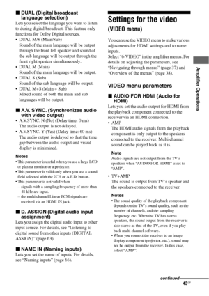 Page 4343GB
 
 
Amplifier Operations
xDUAL (Digital broadcast 
language selection)
Lets you select the language you want to listen 
to during digital broadcast. This feature only 
functions for Dolby Digital sources.
 DUAL M/S (Main/Sub)
Sound of the main language will be output 
through the front left speaker and sound of 
the sub language will be output through the 
front right speaker simultaneously.
DUAL M (Main)
Sound of the main language will be output.
 DUAL S (Sub)
Sound of the sub language will be...