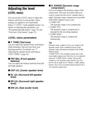 Page 34
34GB
C:\Documents and 
Settings\pc13\Desktop\JC060000_2661769142SF1000_GB\2661769142\GB05AMP_HT-SF1000-
CEL.fmmasterpage: Left
model name1[HT-SF1000] 
model name2[HT-SS1000] 2-661-769- 14
 (2)
Adjusting the level  
(LEVEL menu)
You can use the LEVEL menu to adjust the 
balance and level of each speaker. These 
settings are applied to all sound fields.
Select “1-LEVEL” in the amplifier menus. For 
details on adjusting the parameters, see 
“Navigating through menus” (page 31) and 
“Overview of the menus”...