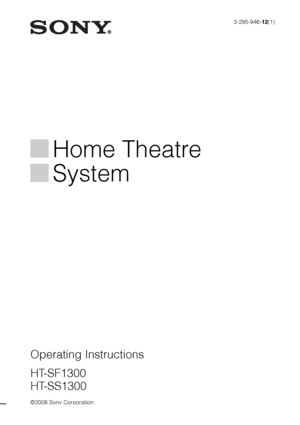 Page 1©2008 Sony Corporation
3-295-946-12(1)
Home Theatre 
System
Operating Instructions
HT-SF1300 
HT-SS1300
 