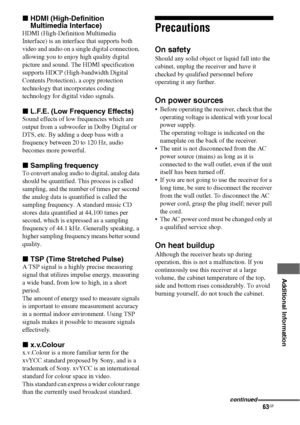 Page 6363GB
 
 
 
 
 
 
 
 
Additional Information
xHDMI (High-Definition 
Multimedia Interface)
HDMI (High-Definition Multimedia 
Interface) is an interface that supports both 
video and audio on a single digital connection, 
allowing you to enjoy high quality digital 
picture and sound. The HDMI specification 
supports HDCP (High-bandwidth Digital 
Contents Protection), a copy protection 
technology that incorporates coding 
technology for digital video signals.
xL.F.E. (Low Frequency Effects)
Sound effects...