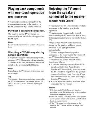 Page 5050US
Playing back components 
with one-touch operation 
(One-Touch Play)
You can enjoy sound and image from the 
components connected to the receiver via 
HDMI connections by a simple operation.
Play back a connected component.
The receiver and the TV are turned on 
automatically and switched to the appropriate 
HDMI input. 
Note
Be sure that the System Audio Control setting is set 
to on.
Watching a DVD/Blu-ray disc by 
simple operation
You can also select a connected component, 
such as a DVD/Blu-ray...