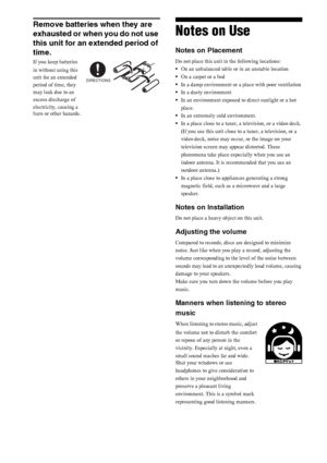 Page 66US
Remove batteries when they are 
exhausted or when you do not use 
this unit for an extended period of 
time.
If you keep batteries 
in without using this 
unit for an extended 
period of time, they 
may leak due to an 
excess discharge of 
electricity, causing a 
burn or other hazards.
Notes on Use
Notes on Placement
Do not place this unit in the following locations:
On an unbalanced table or in an unstable location
On a carpet or a bed
In a damp environment or a place with poor ventilation
In a...