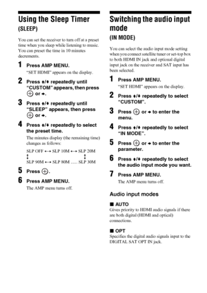 Page 5656US
Using the Sleep Timer 
(SLEEP)
You can set the receiver to turn off at a preset 
time when you sleep while listening to music. 
You can preset the time in 10 minutes 
decrements.
1Press AMP MENU.
“SET HDMI” appears on the display.
2Press V/v repeatedly until 
“CUSTOM” appears, then press 
 or b.
3Press V/v repeatedly until 
“SLEEP” appears, then press 
 or b.
4Press V/v repeatedly to select 
the preset time.
The minutes display (the remaining time)
changes as follows:
SLP OFF y SLP 10M y SLP 20M
YY...