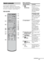 Page 1313US
You can use the supplied remote  
RM-AAU068 to operate the receiver and to 
control the Sony audio/video components that 
the remote is assigned to operate (page 57).
RM-AAU068
Basic operationsRemote commander
.
HmM
Xx <

1
3 2
6
7
8
q;
qa 9
qf qs
qd 4
5
qh
qk
qj ql w;
wa
qg
ws
Remote Button Function
B
(?/1) 
(on/standby)Press to turn the receiver 
on or off.
To turn off all Sony 
components, press ?/1 
and AV ?/1 (A) at the 
same time (SYSTEM 
STANDBY).
Saving the power 
in standby mode
When...