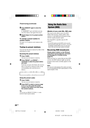 Page 2828GB
HT-SL55    4-247-583-12(1) GB
5Press MEMORY again to store the
station.
If “MEMORY” goes out before you can
store the station, start again from step 3.
6Repeat steps 2 to 5 to preset another
station.
To change a preset number to
another station
Do steps 1 to 5 to preset a new station to the
number.
Tuning to preset stations
You can tune the preset stations by either of the
following two ways.
Scanning the preset stations
1Press TUNER.
The last received station is tuned in.
2Press PRESET + or PRESET...
