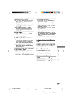 Page 3939GB
Additional Information
HT-SL55    4-247-583-12(1) GB
Radio stations cannot be tuned in.
•Check that the antennas are connected securely.
Adjust the antennas and connect an external
antenna if necessary.
•The signal strength of the stations is too weak
(when tuning in with automatic tuning). Use
Direct tuning.
•No stations have been preset or the preset
stations have been cleared (when tuning by
scanning preset stations). Preset the stations
(see page 27).
RDS does not work.*
•Make sure that you’re...