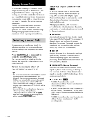 Page 1818GB
Enjoying Surround Sound
You can take advantage of surround sound
simply by selecting one of the receiver’s pre-
programmed sound fields. They bring the
exciting and powerful sound of movie theaters
and concert halls into your home. You can also
customize the sound fields to obtain the sound
you want by changing the various surround
parameters.
To fully enjoy surround sound, you must
register the number and location of you
speakers. See “Multi channel surround setup”
starting from page 12 to set the...