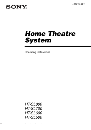 Page 1 model name1[HT-SL800]
model name2[HT-DDW660] lename[E:\SEM_Janet\Data_HT-
SL800_REV\J9040472_4254753121SL800GB\4254753121\GB01COV_HT-SL800-CEL.fm]masterpage:Right
©2004 Sony Corporation4-254-753-12(1)
Home Theatre 
System
Operating Instructions
HT-SL800
HT-SL700
HT-SL600
HT-SL500
GB01COV_HT-SL800-CEL.book  Page 1  Friday, June 18, 2004  5:04 PM
 