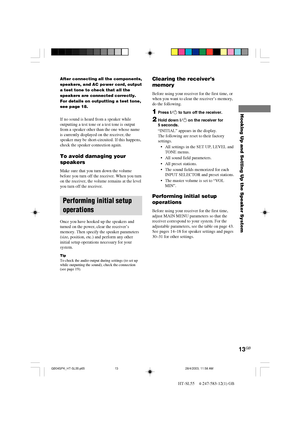 Page 1313GB
HT-SL55    4-247-583-12(1) GB
Hooking Up and Setting Up the Speaker System
After connecting all the components,
speakers, and AC power cord, output
a test tone to check that all the
speakers are connected correctly.
For details on outputting a test tone,
see page 18.
If no sound is heard from a speaker while
outputting a test tone or a test tone is output
from a speaker other than the one whose name
is currently displayed on the receiver, the
speaker may be short-circuited. If this happens,
check...