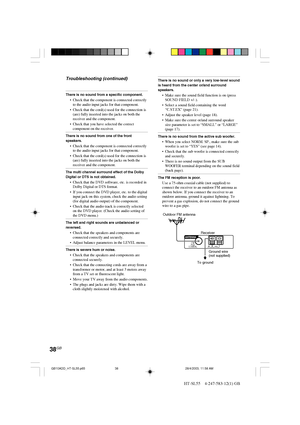 Page 3838GB
HT-SL55    4-247-583-12(1) GB
Troubleshooting (continued)
There is no sound from a specific component.
•Check that the component is connected correctly
to the audio input jacks for that component.
•Check that the cord(s) used for the connection is
(are) fully inserted into the jacks on both the
receiver and the component.
•Check that you have selected the correct
component on the receiver.
There is no sound from one of the front
speakers.
•Check that the component is connected correctly
to the audio...