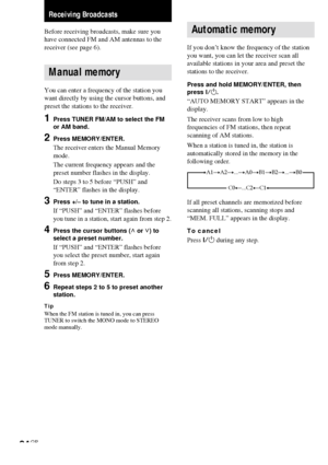 Page 2424GB
Receiving Broadcasts
Before receiving broadcasts, make sure you
have connected FM and AM antennas to the
receiver (see page 6).
Manual memory
You can enter a frequency of the station you
want directly by using the cursor buttons, and
preset the stations to the receiver.
1Press TUNER FM/AM to select the FM
or AM band.
2Press MEMORY/ENTER.
The receiver enters the Manual Memory
mode.
The current frequency appears and the
preset number flashes in the display.
Do steps 3 to 5 before “PUSH” and
“ENTER”...