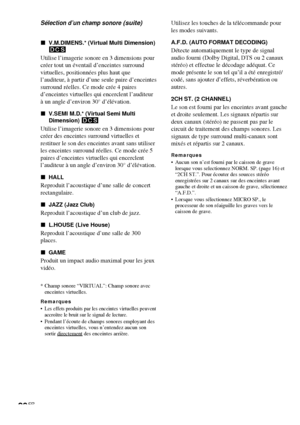 Page 5620FR
xV.M.DIMENS.* (Virtual Multi Dimension)
DCS
Utilise l’imagerie sonore en 3 dimensions pour
créer tout un éventail d’enceintes surround
virtuelles, positionnées plus haut que
l’auditeur, à partir d’une seule paire d’enceintes
surround réelles. Ce mode crée 4 paires
d’enceintes virtuelles qui encerclent l’auditeur
à un angle d’environ 30° d’élévation.
xV.SEMI M.D.* (Virtual Semi Multi
Dimension) DCS
Utilise l’imagerie sonore en 3 dimensions pour
créer des enceintes surround virtuelles et
restituer le...