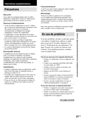 Page 6327FR
Informations compl
émentaires
Informations complémentaires
Précautions
Sécurité
Si un solide ou un liquide pénètre dans le coffret,
débranchez l’ampli-tuner et faites-le vérifier par un
professionnel avant de le remettre en service.
Sources d’alimentation
• Avant de mettre l’ampli-tuner en service, vérifiez
que sa tension de fonctionnement correspond à celle
du courant secteur local. La tension de
fonctionnement est indiquée sur la plaque
signalétique à l’arrière de l’ampli-tuner.
• L’ampli-tuner...