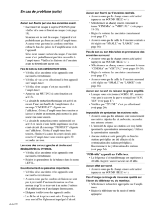 Page 6428FR
Aucun son fourni par une des enceintes avant.
• Raccordez un casque à la prise PHONES pour
vérifier si le son est fourni au casque (voir page
18).
Si aucun son ne sort du casque, l’appareil n’est
probablement pas bien raccordé à l’ampli-tuner.
Assurez-vous que tous les cordons sont bien
enfoncés dans les prises de l’amplificateur et de
l’appareil.
Si les deux canaux sortent du casque, l’enceinte
avant n’est probablement pas bien raccordée à
l’ampli-tuner. Vérifiez les liaisons de l’enceinte
avant ne...