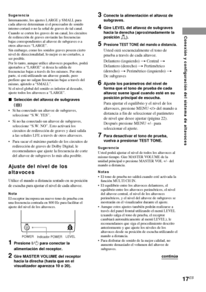 Page 8917ES
Conexión y configuración del sistema de altavoces
SugerenciaInternamente, los ajustes LARGE y SMALL para
cada altavoz determinan si el procesador de sonido
interno cortará o no la señal de graves de tal canal.
Cuando se corten los graves de un canal, los circuitos
de redirección de graves enviarán las frecuencias
bajas correspondientes al altavoz de subgraves o a
otros altavoces “LARGE”.
Sin embargo, como los sonidos graves poseen cierto
nivel de direccionalidad, lo mejor es no cortarlos, a
ser...